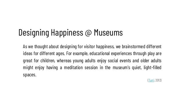Designing Happiness @ Museums
As we thought about designing for visitor happiness, we brainstormed different
ideas for dif...