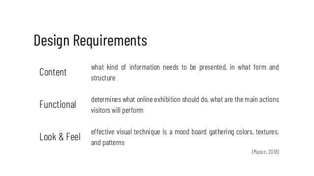 Design Requirements
Content
Functional
Look & Feel
what kind of information needs to be presented, in what form and
struct...