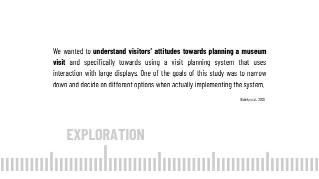 We wanted to understand visitors’ attitudes towards planning a museum
visit and specifically towards using a visit plannin...