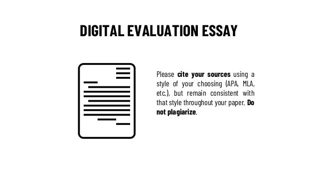 DIGITAL EVALUATION ESSAY
Please cite your sources using a
style of your choosing (APA, MLA,
etc.), but remain consistent w...