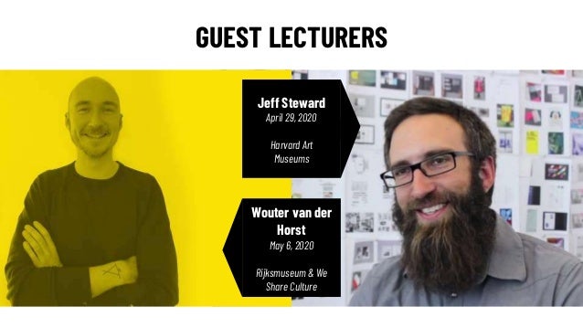 Wouter van der
Horst
May 6, 2020
Rijksmuseum & We
Share Culture
Jeff Steward
April 29, 2020
Harvard Art
Museums
GUEST LECT...