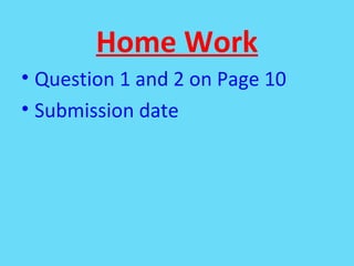 Home Work
• Question 1 and 2 on Page 10
• Submission date
 