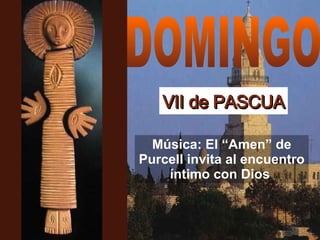 VII de PASCUA DOMINGO Música: El “Amen” de Purcell invita al encuentro íntimo con Dios  