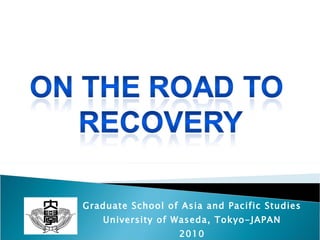 Graduate School of Asia and Pacific Studies University of Waseda, Tokyo-JAPAN 2010 