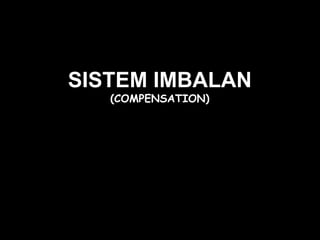 SISTEM IMBALAN
   (COMPENSATION)
 