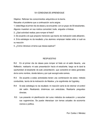 VII CONSIGNA DE APRENDISAJE 
Objetivo: Reforzar los conocimientos adquiridos en la teoría. 
Resuelva el problema que a con...