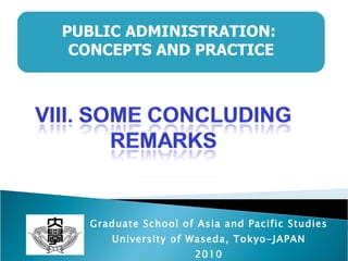 Graduate School of Asia and Pacific Studies University of Waseda, Tokyo-JAPAN 2010 PUBLIC ADMINISTRATION:  CONCEPTS AND PRACTICE 