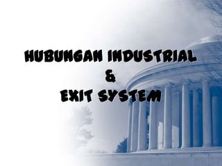 HUBUNGAN INDUSTRIAL
          &
    EXIT SYSTEM
 