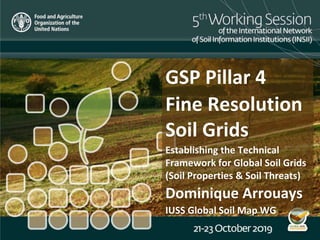 GSP Pillar 4
Fine Resolution
Soil Grids
Establishing the Technical
Framework for Global Soil Grids
(Soil Properties & Soil Threats)
Dominique Arrouays
IUSS Global Soil Map WG
 