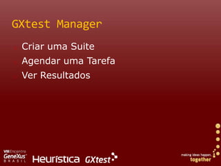 GXtest ManagerCriar uma SuiteAgendarumaTarefaVer Resultados