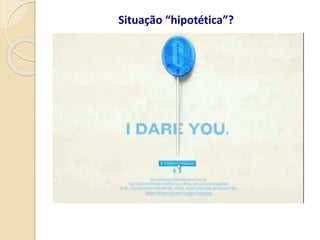 Situação “hipotética”?
 