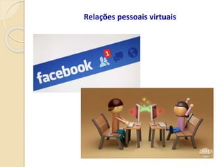 Relações pessoais virtuais
 
