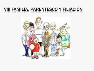 VIII FAMILIA, PARENTESCO Y FILIACIÓN
 
