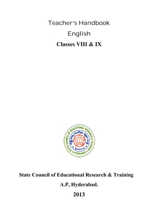 Teacher’s Handbook
English
Classes VIII & IX
State Council of Educational Research & Training
A.P, Hyderabad.
2013
 