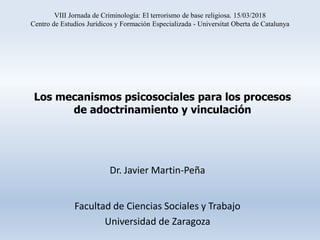 Dr. Javier Martin-Peña
Facultad de Ciencias Sociales y Trabajo
Universidad de Zaragoza
VIII Jornada de Criminología: El te...