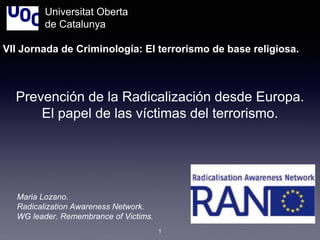 Prevención de la Radicalización desde Europa.
El papel de las víctimas del terrorismo.
Universitat Oberta
de Catalunya
VII...