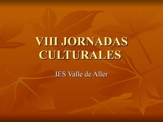 VIII JORNADAS CULTURALES  IES Valle de Aller 