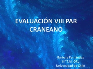 Bárbara Fernández
III° T.M. ORL
Universidad de Chile
 