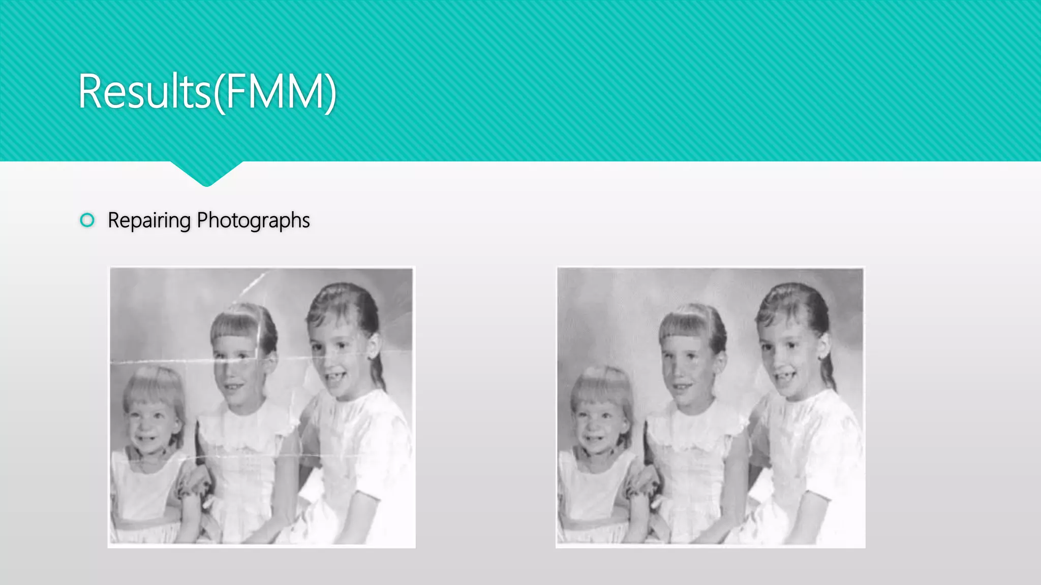 Results(FMM)
 Repairing Photographs
 