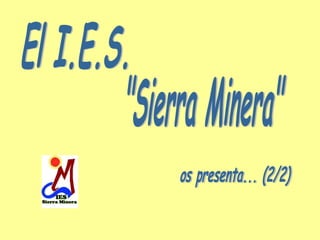 El I.E.S. &quot;Sierra Minera&quot; os presenta... (2/2) 