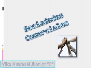 Sociedades  Comerciales Vilca HuamaniJhon 5º ”C” 