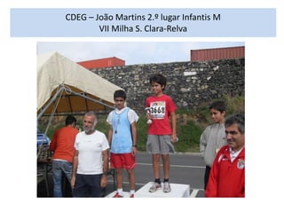 CDEG – João Martins 2.º lugar Infantis M
VII Milha S. Clara-Relva
 