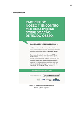 121
3.4.21 Mala direta
Figura 78: Mala direta palestra presencial
Fonte: Agência Expresso
 