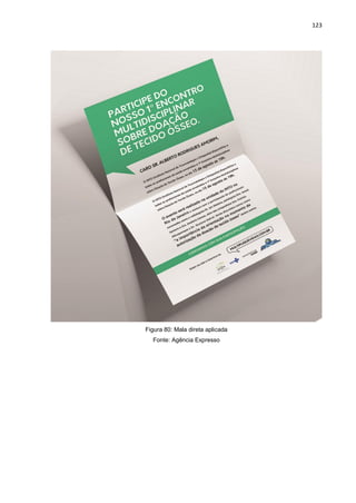 123
Figura 80: Mala direta aplicada
Fonte: Agência Expresso
 