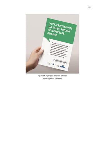133
Figura 91: Flyer para médicos aplicado
Fonte: Agência Expresso
 