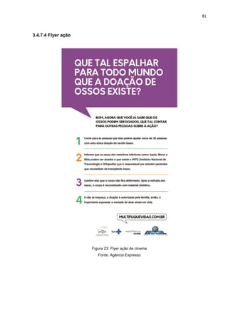 81
3.4.7.4 Flyer ação
Figura 23: Flyer ação de cinema
Fonte: Agência Expresso
 