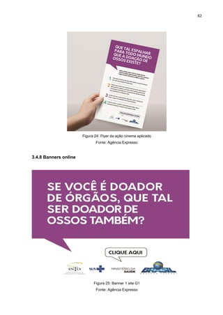 82
Figura 24: Flyer da ação cinema aplicado
Fonte: Agência Expresso
3.4.8 Banners online
Figura 25: Banner 1 site G1
Fonte: Agência Expresso
 
