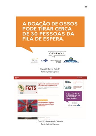 83
Figura 26: Banner 2 site G1
Fonte: Agência Expresso
Figura 27: Banner site G1 aplicado
Fonte: Agência Expresso
 