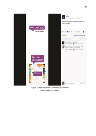 86
Figura 32: Post Facebook 1- formato que aumenta 2
Fonte: Agência Expresso
 