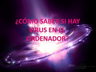 ¿Cómo saber si hayVirus en el Ordenador?