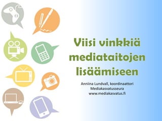 Anniina Lundvall, koordinaattori
     Mediakasvatusseura
    www.mediakasvatus.fi
 