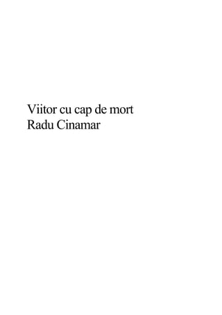 Viitor cu cap de mort
Radu Cinamar
 