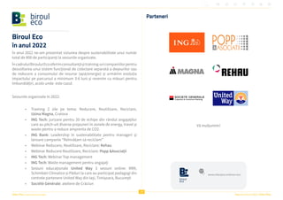 20
Raportul Anual 2022 | Viitor Plus
Viitor Plus | pentru oameni și natură
Biroul Eco
în anul 2022
În anul 2022 ne-am prezentat viziunea despre sustenabilitate unui număr
total de 800 de participanți la sesiunile organizate.
ÎncadruluiBirouluiEcooferimconsultanțășitraining-uricompaniilorpentru
dezvoltarea unui sistem funcțional de colectare separată a deșeurilor sau
de reducere a consumului de resurse (apă/energie) și urmărim evoluția
impactului pe parcursul a minimum 3-6 luni și revenim cu măsuri pentru
îmbunătățiri, acolo unde este cazul.
Sesiunile organizate în 2022:
• Training 2 zile pe tema: Reducere, Reutilizare, Reciclare,
Uzina Magna, Craiova
• ING Tech: jurizare pentru 20 de echipe din rândul angajaților
care au pitch-uit diverse propuneri în zonele de energy, travel și
waste pentru a reduce amprenta de CO2.
• ING Bank: Leadership în sustenabilitate pentru manageri și
lansare campanie “Reînvățam să reciclam”
• Webinar Reducere, Reutilizare, Reciclare: Rehau
• Webinar Reducere Reutilizare, Reciclare: Popp &Asociații
• ING Tech: Webinar Top management
• ING Tech: Waste management pentru angajați
• Sesiuni educaționale United Way 3 sesiuni online: RRR,
Schimbări Climatice și Păduri la care au participat pedagogi din
centrele partenere United Way din Iași, Timișoara, București
• Société Générale: ateliere de Crăciun
Parteneri
Vă mulțumim!
www.viitorplus.ro/biroul-eco
 