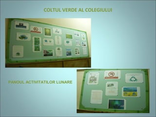 COLTUL VERDE AL COLEGIULUI
PANOUL ACTIVITATILOR LUNARE
 