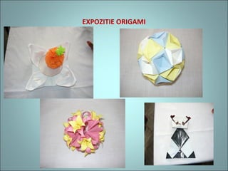 EXPOZITIE ORIGAMI
 