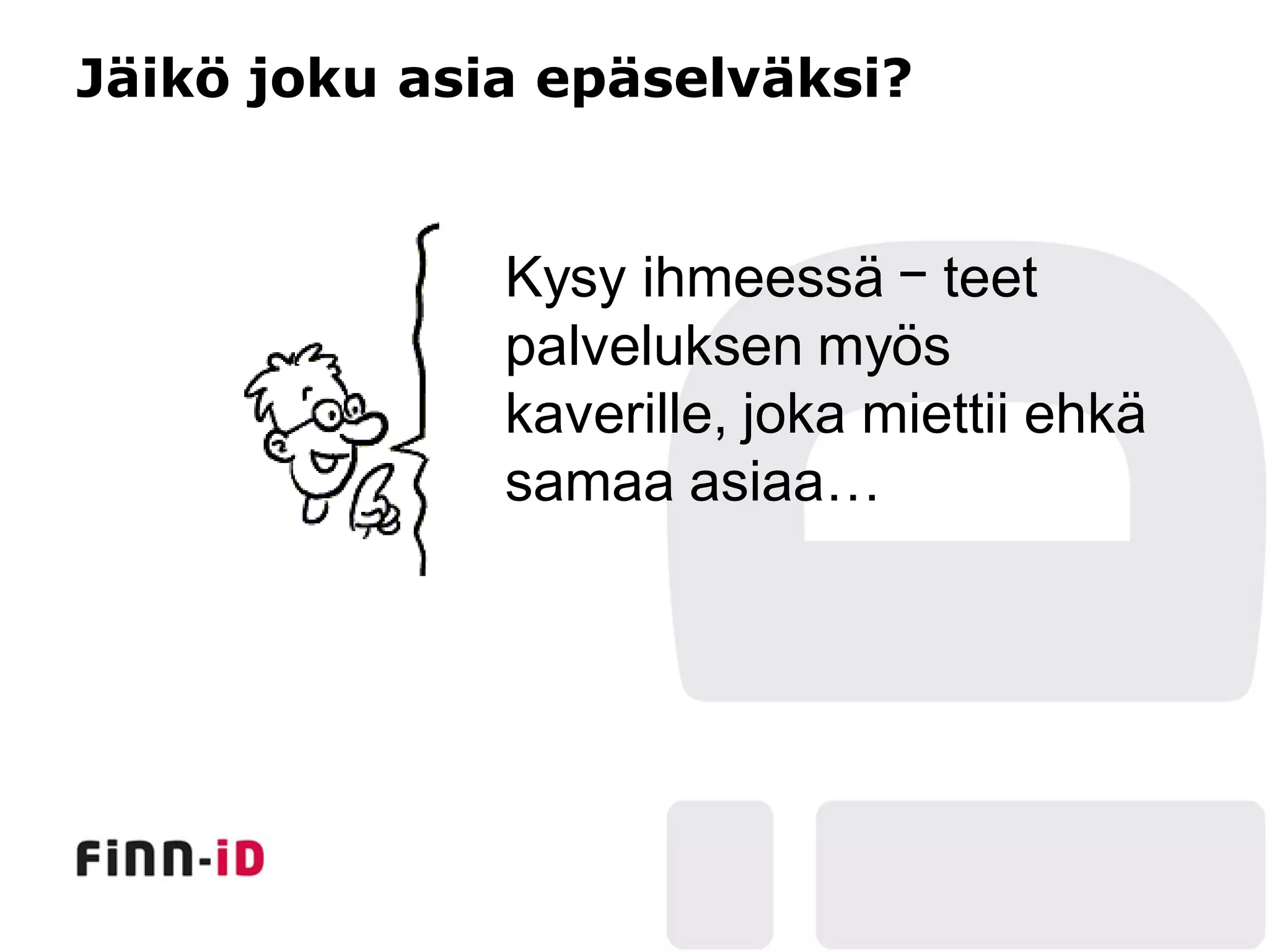 Jäikö joku asia epäselväksi?


              Kysy ihmeessä ￚ teet
              palveluksen myös
              kaverille, joka miettii ehkä
              samaa asiaa…
 