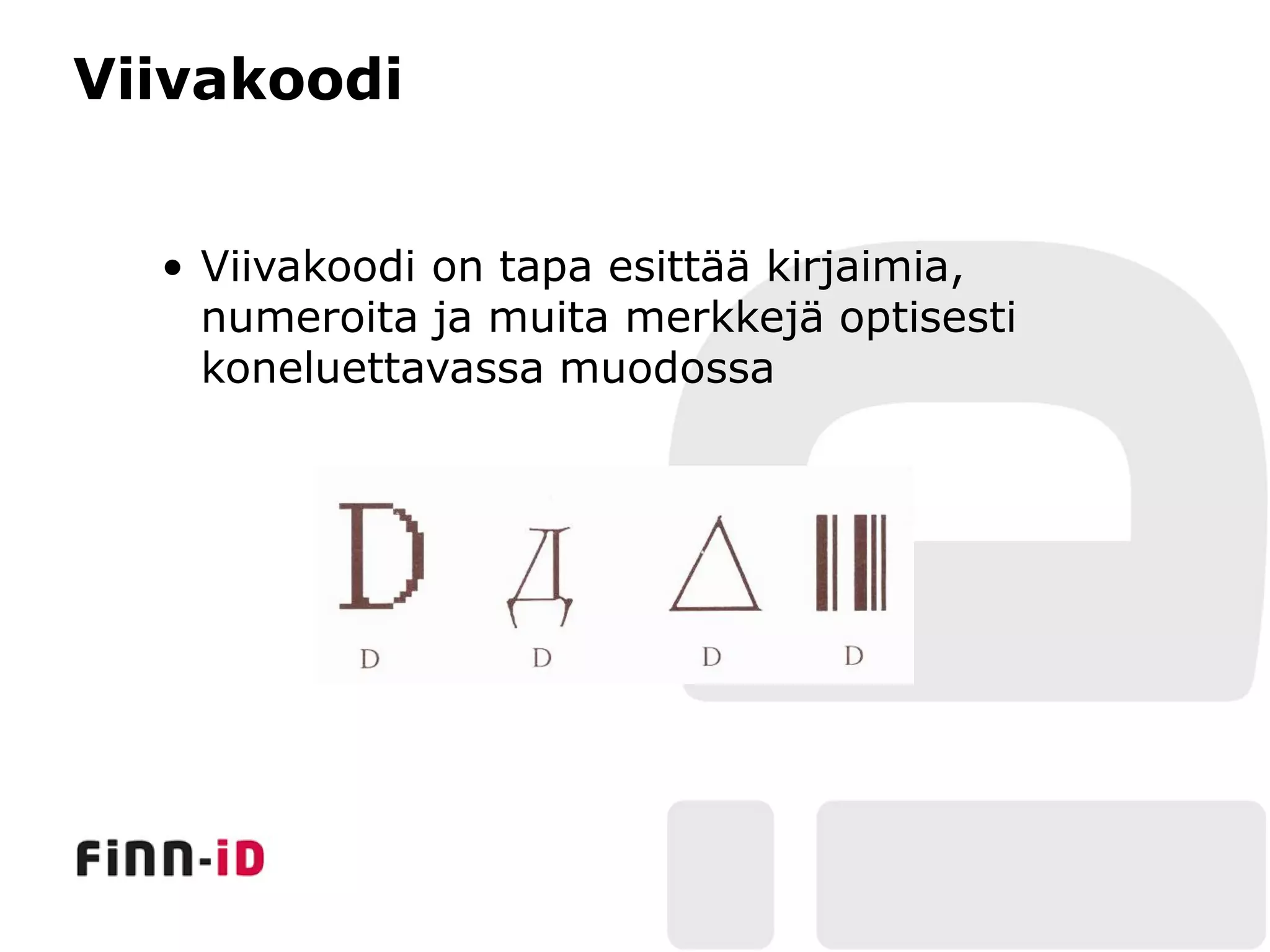 Viivakoodi


  • Viivakoodi on tapa esittää kirjaimia,
    numeroita ja muita merkkejä optisesti
    koneluettavassa muodossa
 