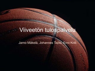 Viiveetöntulospalvelu JarnoMäkelä, Johannes Tapio, EinoKolli 