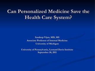 Can Personalized Medicine Save the Health Care System? ,[object Object],[object Object],[object Object],[object Object],[object Object]