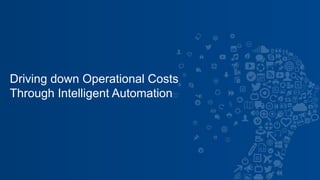 1© Hexaware Technologies. All rights reserved. www.hexaware.com
Driving down Operational Costs
Through Intelligent Automation
 