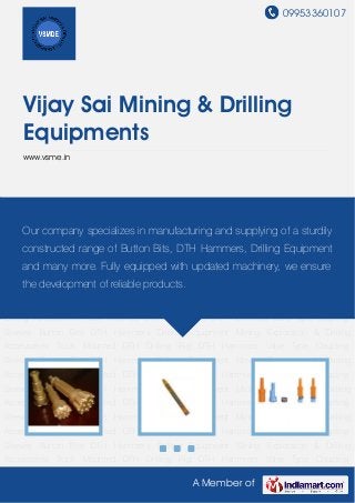 09953360107
A Member of
Vijay Sai Mining & Drilling
Equipments
www.vsme.in
Button Bits DTH Hammers Drilling Equipment Mining Exploration & Drilling Accessories Truck
Mounted DTH Drilling Rig DTH Hammers Valve Type Coupling Sleeves Button Bits DTH
Hammers Drilling Equipment Mining Exploration & Drilling Accessories Truck Mounted DTH
Drilling Rig DTH Hammers Valve Type Coupling Sleeves Button Bits DTH Hammers Drilling
Equipment Mining Exploration & Drilling Accessories Truck Mounted DTH Drilling Rig DTH
Hammers Valve Type Coupling Sleeves Button Bits DTH Hammers Drilling Equipment Mining
Exploration & Drilling Accessories Truck Mounted DTH Drilling Rig DTH Hammers Valve
Type Coupling Sleeves Button Bits DTH Hammers Drilling Equipment Mining Exploration &
Drilling Accessories Truck Mounted DTH Drilling Rig DTH Hammers Valve Type Coupling
Sleeves Button Bits DTH Hammers Drilling Equipment Mining Exploration & Drilling
Accessories Truck Mounted DTH Drilling Rig DTH Hammers Valve Type Coupling
Sleeves Button Bits DTH Hammers Drilling Equipment Mining Exploration & Drilling
Accessories Truck Mounted DTH Drilling Rig DTH Hammers Valve Type Coupling
Sleeves Button Bits DTH Hammers Drilling Equipment Mining Exploration & Drilling
Accessories Truck Mounted DTH Drilling Rig DTH Hammers Valve Type Coupling
Sleeves Button Bits DTH Hammers Drilling Equipment Mining Exploration & Drilling
Accessories Truck Mounted DTH Drilling Rig DTH Hammers Valve Type Coupling
Sleeves Button Bits DTH Hammers Drilling Equipment Mining Exploration & Drilling
Accessories Truck Mounted DTH Drilling Rig DTH Hammers Valve Type Coupling
Our company specializes in manufacturing and supplying of a sturdily
constructed range of Button Bits, DTH Hammers, Drilling Equipment
and many more. Fully equipped with updated machinery, we ensure
the development of reliable products.
 