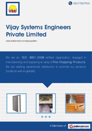08377807900
A Member of
Vijay Systems Engineers
Private Limited
www.indiamart.com/vijay-system
Fire Resistant Doors Fire Penetration Sealing Systems Fire Retardant Coating Compound Fire
Resistant Doors Fire Penetration Sealing Systems Fire Retardant Coating Compound Fire
Resistant Doors Fire Penetration Sealing Systems Fire Retardant Coating Compound Fire
Resistant Doors Fire Penetration Sealing Systems Fire Retardant Coating Compound Fire
Resistant Doors Fire Penetration Sealing Systems Fire Retardant Coating Compound Fire
Resistant Doors Fire Penetration Sealing Systems Fire Retardant Coating Compound Fire
Resistant Doors Fire Penetration Sealing Systems Fire Retardant Coating Compound Fire
Resistant Doors Fire Penetration Sealing Systems Fire Retardant Coating Compound Fire
Resistant Doors Fire Penetration Sealing Systems Fire Retardant Coating Compound Fire
Resistant Doors Fire Penetration Sealing Systems Fire Retardant Coating Compound Fire
Resistant Doors Fire Penetration Sealing Systems Fire Retardant Coating Compound Fire
Resistant Doors Fire Penetration Sealing Systems Fire Retardant Coating Compound Fire
Resistant Doors Fire Penetration Sealing Systems Fire Retardant Coating Compound Fire
Resistant Doors Fire Penetration Sealing Systems Fire Retardant Coating Compound Fire
Resistant Doors Fire Penetration Sealing Systems Fire Retardant Coating Compound Fire
Resistant Doors Fire Penetration Sealing Systems Fire Retardant Coating Compound Fire
Resistant Doors Fire Penetration Sealing Systems Fire Retardant Coating Compound Fire
Resistant Doors Fire Penetration Sealing Systems Fire Retardant Coating Compound Fire
Resistant Doors Fire Penetration Sealing Systems Fire Retardant Coating Compound Fire
We are an ISO 9001:2008 certified organization, engaged in
manufacturing and supplying an array of Fire Stopping Products.
We are seeking experienced distributors to promote our products
(locally as well as globally).
 
