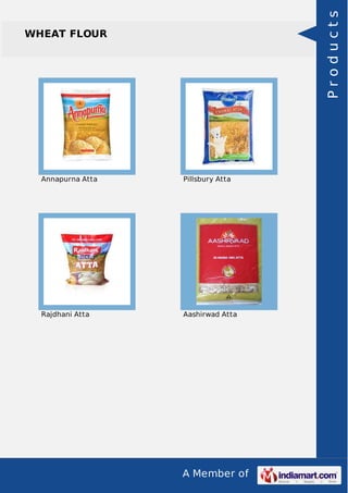 A Member of
WHEAT FLOUR
Annapurna Atta Pillsbury Atta
Rajdhani Atta Aashirwad Atta
Products
 
