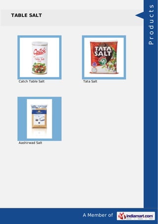 A Member of
TABLE SALT
Catch Table Salt Tata Salt
Aashirwad Salt
Products
 