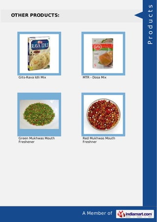 A Member of
OTHER PRODUCTS:
Gits-Rava Idli Mix MTR - Dosa Mix
Green Mukhwas Mouth
Freshener
Red Mukhwas Mouth
Freshner
Products
 