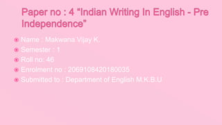  Name : Makwana Vijay K.
 Semester : 1
 Roll no: 46
 Enrolment no : 2069108420180035
 Submitted to : Department of English M.K.B.U
 